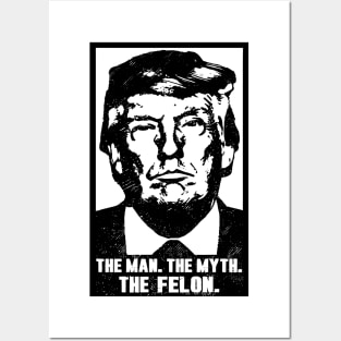 Donald Trump The Man Myth Felon Posters and Art